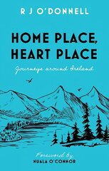 Home Place, Heart Place: Journeys around Ireland hind ja info | Reisiraamatud, reisijuhid | kaup24.ee