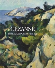 Cezanne: The Rock and Quarry Paintings цена и информация | Книги об искусстве | kaup24.ee