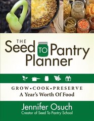 Seed To Pantry Planner: Grow, Cook & Preserve A Year's Worth of Food hind ja info | Aiandusraamatud | kaup24.ee