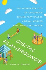 Digital Playgrounds: The Hidden Politics of Children's Online Play Spaces, Virtual Worlds, and Connected Games hind ja info | Majandusalased raamatud | kaup24.ee