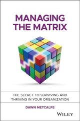 Managing the Matrix - The Secret to Surviving and Thriving in your Organization: The Secret to Surviving and Thriving in Your Organization цена и информация | Самоучители | kaup24.ee