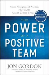 Power of a Positive Team - Proven Principles and Practices that Make Great Teams Great: Proven Principles and Practices that Make Great Teams Great hind ja info | Majandusalased raamatud | kaup24.ee