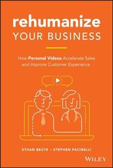 Rehumanize Your Business: How Personal Videos Accelerate Sales and Improve Customer Experience hind ja info | Majandusalased raamatud | kaup24.ee