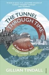 Tunnel Through Time: Discover the secret history of life above the Elizabeth line hind ja info | Elulooraamatud, biograafiad, memuaarid | kaup24.ee