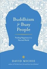 Buddhism for Busy People: Finding Happiness in a Hurried World hind ja info | Usukirjandus, religioossed raamatud | kaup24.ee