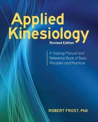 Applied Kinesiology, Revised Edition: A Training Manual and Reference Book of Basic Principles and Practices цена и информация | Самоучители | kaup24.ee