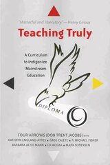 Teaching Truly: A Curriculum to Indigenize Mainstream Education New edition hind ja info | Ajalooraamatud | kaup24.ee