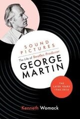 Sound Pictures: the Life of Beatles Producer George Martin, the Later Years, 1966-2016 цена и информация | Биографии, автобиогафии, мемуары | kaup24.ee