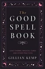 Good Spell Book: Love Charms, Magical Cures and Other Practices hind ja info | Eneseabiraamatud | kaup24.ee