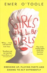 Girls Will Be Girls: Dressing Up, Playing Parts and Daring to Act Differently цена и информация | Книги по социальным наукам | kaup24.ee