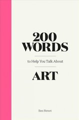 200 Words to Help You Talk About Art цена и информация | Книги об искусстве | kaup24.ee