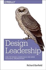 Design Leadership: How Top Design Leaders Build and Grow Successful Organizations цена и информация | Книги по экономике | kaup24.ee