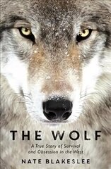 Wolf: A True Story of Survival and Obsession in the West hind ja info | Tervislik eluviis ja toitumine | kaup24.ee