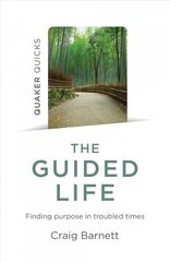 Quaker Quicks - The Guided Life - Finding purpose in troubled times: Finding purpose in troubled times цена и информация | Духовная литература | kaup24.ee