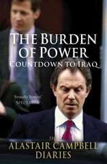 Burden of Power: Countdown to Iraq - The Alastair Campbell Diaries, Volume 4, The Burden of Power цена и информация | Биографии, автобиогафии, мемуары | kaup24.ee