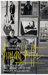 Bernard Buffet: The Invention of the Modern Mega-artist цена и информация | Книги об искусстве | kaup24.ee