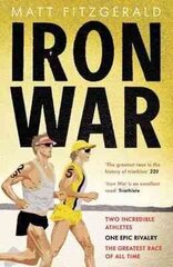 Iron War: Two Incredible Athletes. One Epic Rivalry. The Greatest Race of All Time. цена и информация | Книги о питании и здоровом образе жизни | kaup24.ee