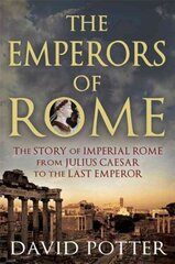 Emperors of Rome: The Story of Imperial Rome from Julius Caesar to the Last Emperor hind ja info | Ajalooraamatud | kaup24.ee