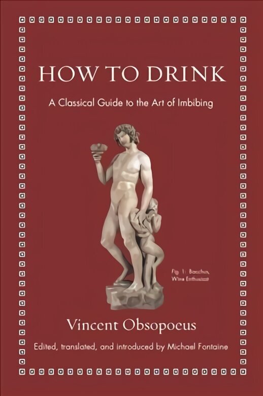 How to Drink: A Classical Guide to the Art of Imbibing цена и информация | Ajalooraamatud | kaup24.ee