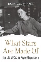 What Stars Are Made Of: The Life of Cecilia Payne-Gaposchkin цена и информация | Биографии, автобиогафии, мемуары | kaup24.ee