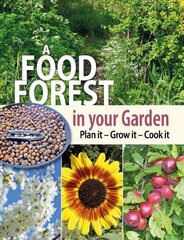 Food Forest in Your Garden: Plan It, Grow It, Cook It цена и информация | Книги по садоводству | kaup24.ee