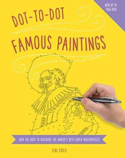 Dot to Dot: Famous Paintings: Join the Dots to Discover the World's Best-Loved Masterpieces цена и информация | Tervislik eluviis ja toitumine | kaup24.ee