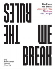 Rules We Break: Play games. Solve problems. Design better. цена и информация | Книги по экономике | kaup24.ee
