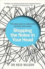 Stopping the Noise in Your Head: the New Way to Overcome Anxiety and Worry hind ja info | Eneseabiraamatud | kaup24.ee