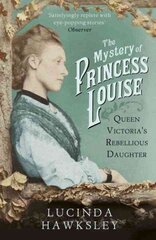 Mystery of Princess Louise: Queen Victoria's Rebellious Daughter цена и информация | Биографии, автобиогафии, мемуары | kaup24.ee