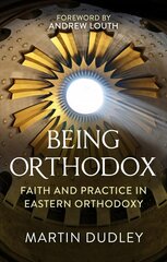 Being Orthodox: Faith and Practice in Eastern Orthodoxy цена и информация | Духовная литература | kaup24.ee