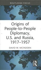 Origins of People-to-People Diplomacy, U.S. and Russia, 1917-1957 цена и информация | Книги по социальным наукам | kaup24.ee