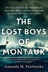 Lost Boys of Montauk: The True Story of the Wind Blown, Four Men Who Vanished at Sea, and the Survivors They Left Behind цена и информация | Биографии, автобиогафии, мемуары | kaup24.ee