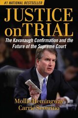 Justice on Trial: The Kavanaugh Confirmation and the Future of the Supreme Court цена и информация | Книги по социальным наукам | kaup24.ee