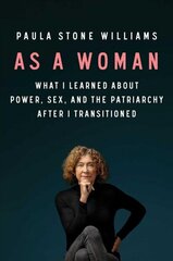 As a Woman: What I Learned about Power, Sex, and the Patriarchy After I Transitioned цена и информация | Биографии, автобиогафии, мемуары | kaup24.ee