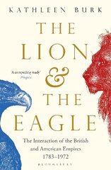 Lion and the Eagle: The Interaction of the British and American Empires 1783-1972 цена и информация | Исторические книги | kaup24.ee