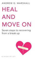 Heal and Move On: Seven Steps to Recovering from a Break-Up UK open market ed hind ja info | Eneseabiraamatud | kaup24.ee