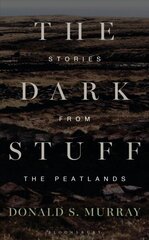 Dark Stuff: Stories from the Peatlands цена и информация | Исторические книги | kaup24.ee