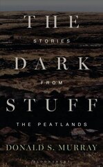 Dark Stuff: Stories from the Peatlands hind ja info | Ajalooraamatud | kaup24.ee