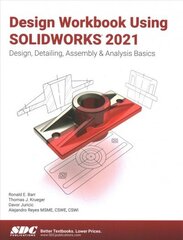 Design Workbook Using SOLIDWORKS 2021: Design, Detailing, Assembly & Analysis Basics hind ja info | Majandusalased raamatud | kaup24.ee