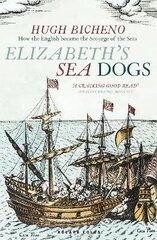 Elizabeth's Sea Dogs: How England's mariners became the scourge of the seas цена и информация | Исторические книги | kaup24.ee