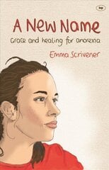 New Name: Grace and Healing for Anorexia цена и информация | Биографии, автобиогафии, мемуары | kaup24.ee