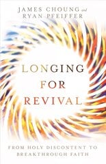 Longing for Revival: From Holy Discontent to Breakthrough Faith hind ja info | Usukirjandus, religioossed raamatud | kaup24.ee