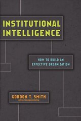 Institutional Intelligence: How to Build an Effective Organization hind ja info | Majandusalased raamatud | kaup24.ee