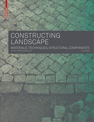 Constructing Landscape: Materials, Techniques, Structural Components 3rd ed. цена и информация | Книги по архитектуре | kaup24.ee