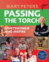 Passing the Torch: Mary Peters Sportswomen who Inspire hind ja info | Elulooraamatud, biograafiad, memuaarid | kaup24.ee