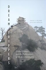 Dream Trippers: Global Daoism and the Predicament of Modern Spirituality цена и информация | Исторические книги | kaup24.ee