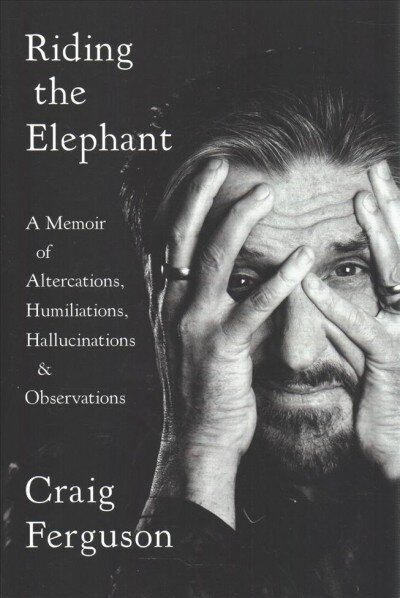 Riding The Elephant: A Memoir of Altercations, Humiliations, Hallucinations, and Observations hind ja info | Elulooraamatud, biograafiad, memuaarid | kaup24.ee