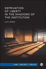 Deprivation of Liberty in the Shadows of the Institution hind ja info | Majandusalased raamatud | kaup24.ee