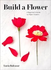 Build a Flower: A Beginner's Guide to Paper Flowers цена и информация | Книги о питании и здоровом образе жизни | kaup24.ee