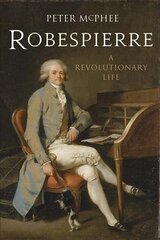 Robespierre: A Revolutionary Life цена и информация | Биографии, автобиогафии, мемуары | kaup24.ee